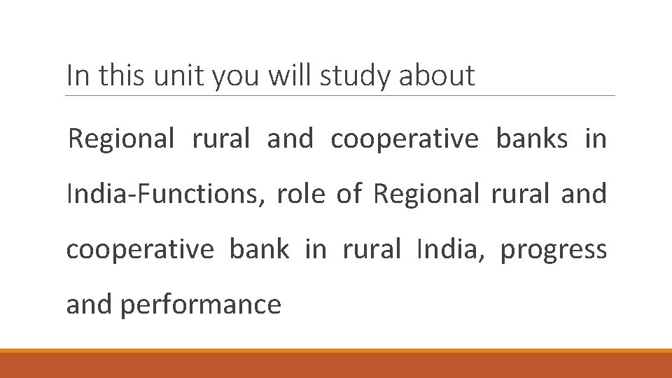 In this unit you will study about Regional rural and cooperative banks in India-Functions,