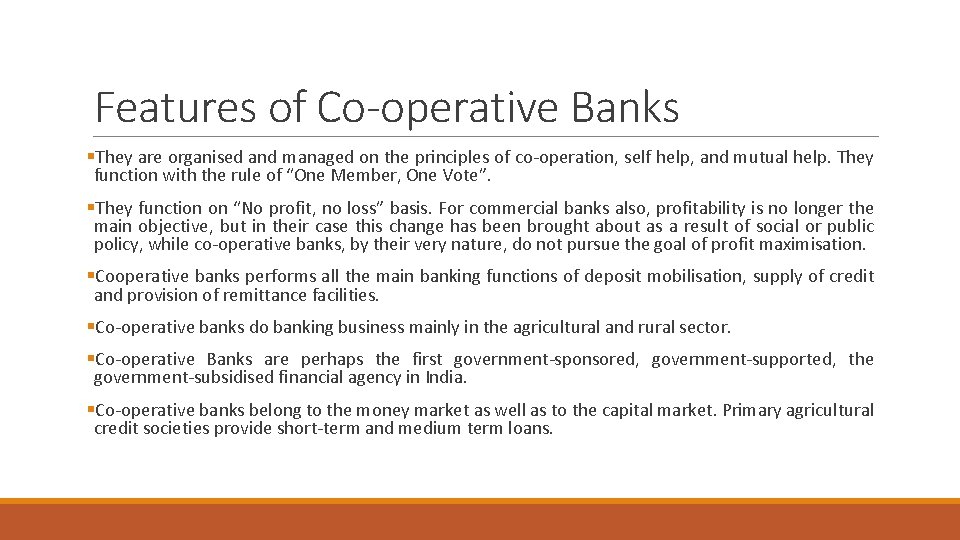 Features of Co-operative Banks §They are organised and managed on the principles of co-operation,