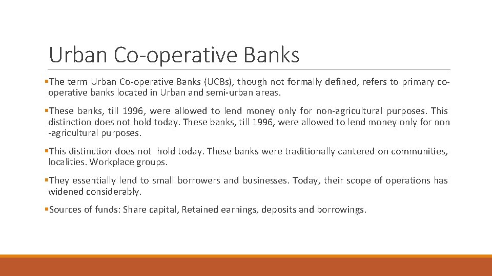 Urban Co-operative Banks §The term Urban Co-operative Banks (UCBs), though not formally defined, refers