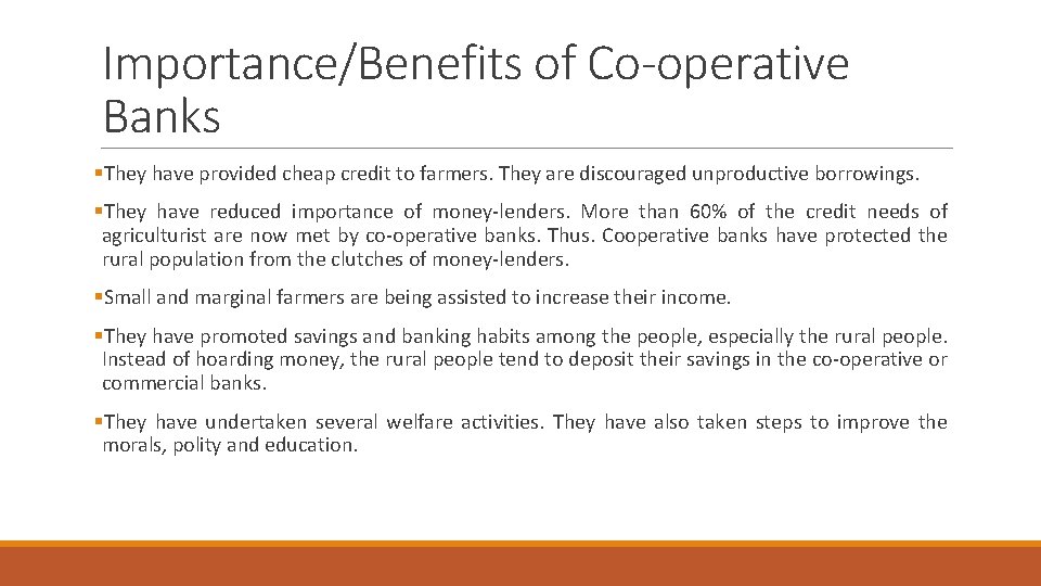 Importance/Benefits of Co-operative Banks §They have provided cheap credit to farmers. They are discouraged