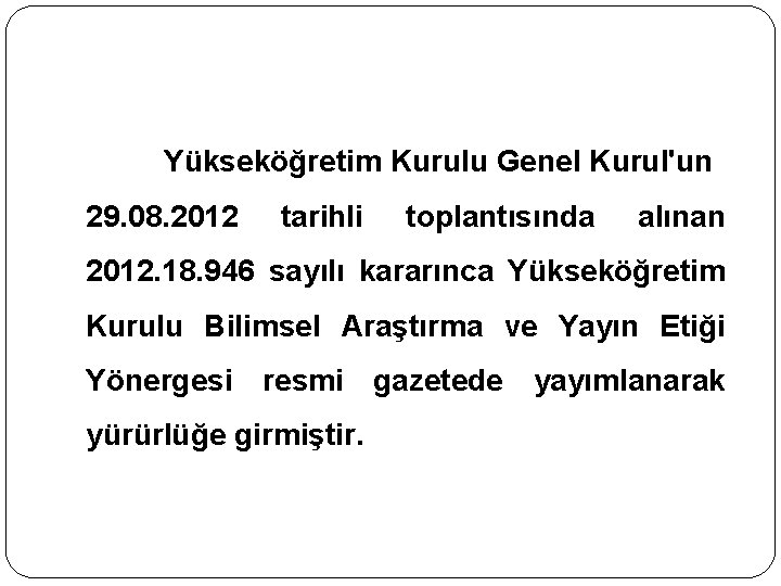 Yükseköğretim Kurulu Genel Kurul'un 29. 08. 2012 tarihli toplantısında alınan 2012. 18. 946 sayılı