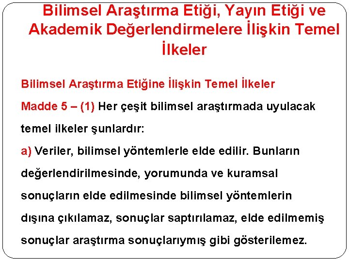 Bilimsel Araştırma Etiği, Yayın Etiği ve Akademik Değerlendirmelere İlişkin Temel İlkeler Bilimsel Araştırma Etiğine