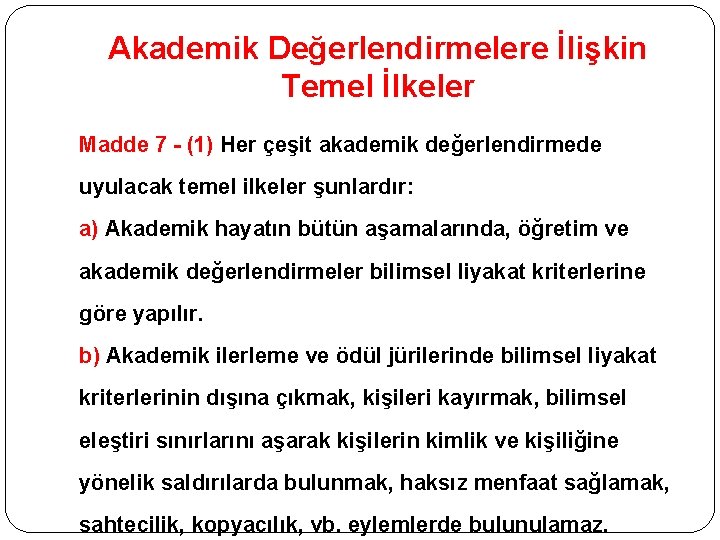 Akademik Değerlendirmelere İlişkin Temel İlkeler Madde 7 - (1) Her çeşit akademik değerlendirmede uyulacak