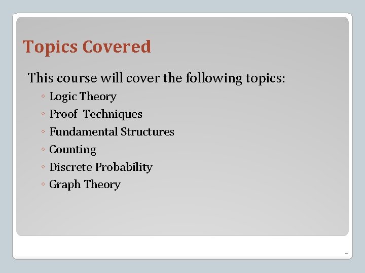 Topics Covered This course will cover the following topics: ◦ Logic Theory ◦ Proof