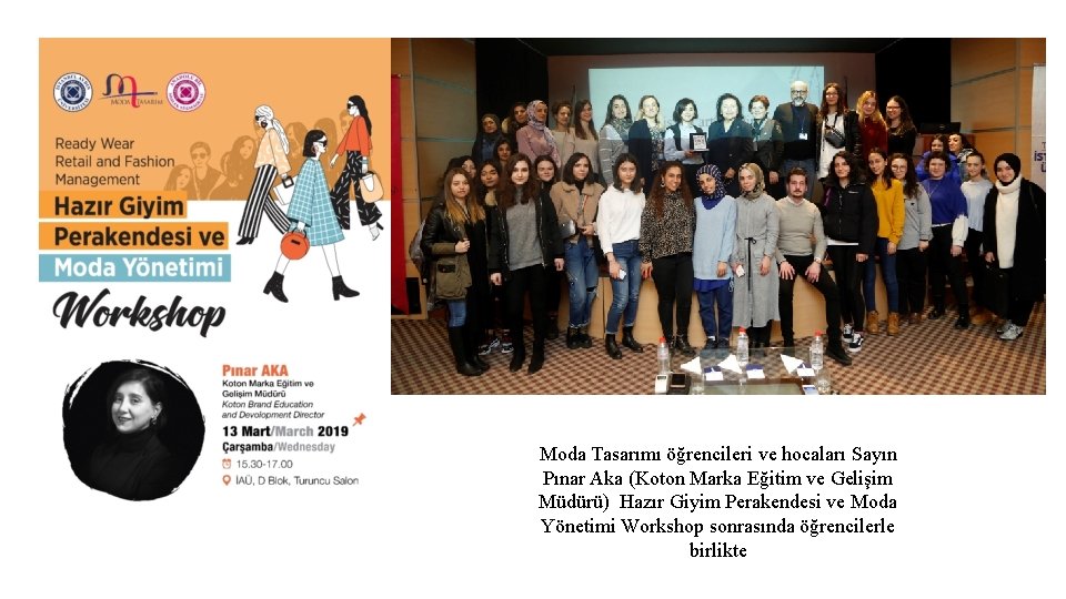 Moda Tasarımı öğrencileri ve hocaları Sayın Pınar Aka (Koton Marka Eğitim ve Gelişim Müdürü)