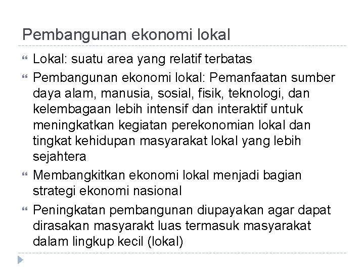 Pembangunan ekonomi lokal Lokal: suatu area yang relatif terbatas Pembangunan ekonomi lokal: Pemanfaatan sumber