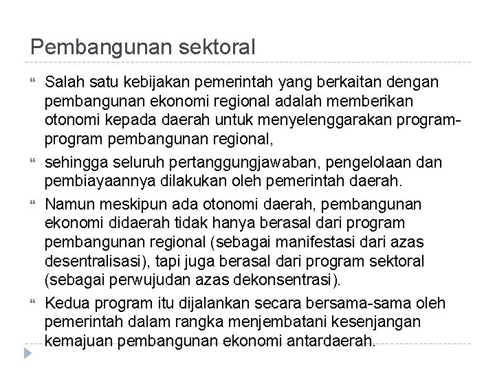 Pembangunan sektoral Salah satu kebijakan pemerintah yang berkaitan dengan pembangunan ekonomi regional adalah memberikan