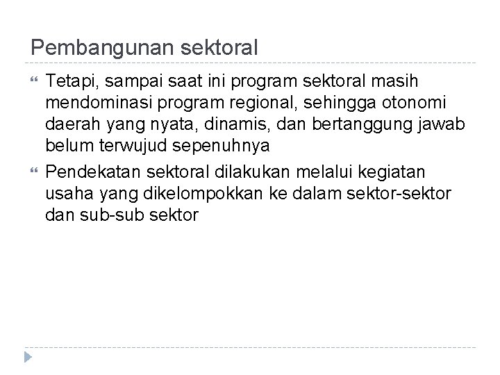 Pembangunan sektoral Tetapi, sampai saat ini program sektoral masih mendominasi program regional, sehingga otonomi