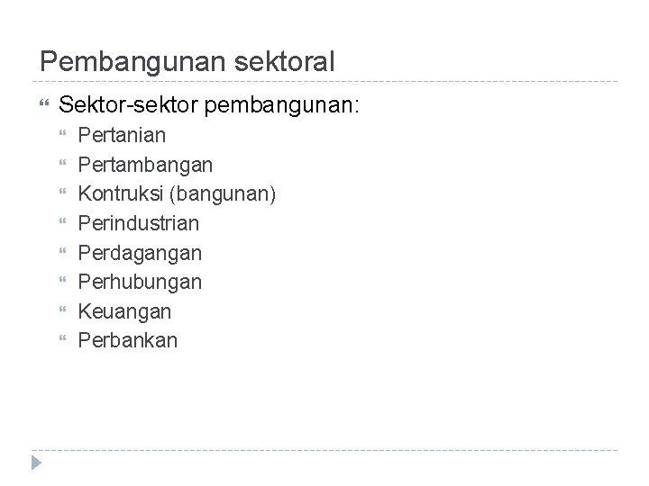 Pembangunan sektoral Sektor-sektor pembangunan: Pertanian Pertambangan Kontruksi (bangunan) Perindustrian Perdagangan Perhubungan Keuangan Perbankan 