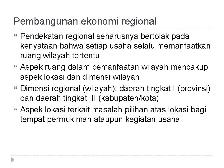 Pembangunan ekonomi regional Pendekatan regional seharusnya bertolak pada kenyataan bahwa setiap usaha selalu memanfaatkan