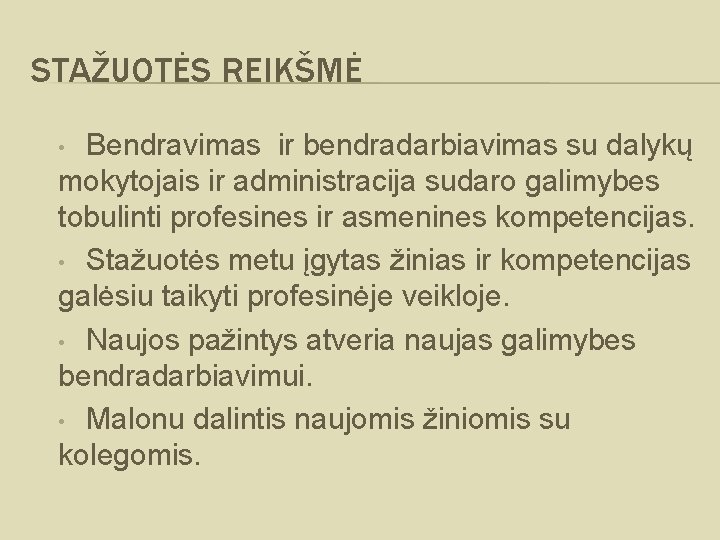 STAŽUOTĖS REIKŠMĖ Bendravimas ir bendradarbiavimas su dalykų mokytojais ir administracija sudaro galimybes tobulinti profesines