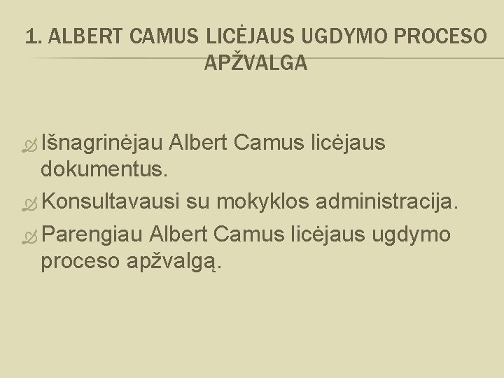 1. ALBERT CAMUS LICĖJAUS UGDYMO PROCESO APŽVALGA Išnagrinėjau Albert Camus licėjaus dokumentus. Konsultavausi su
