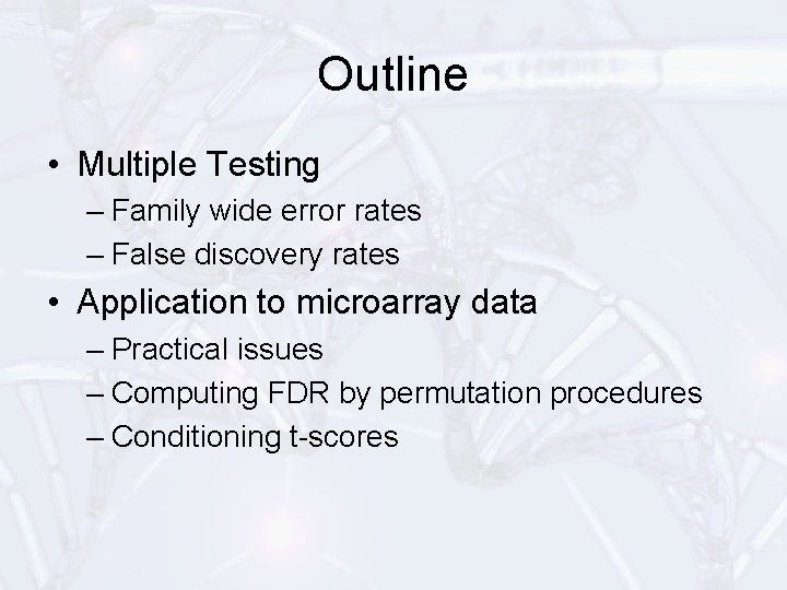 Outline • Multiple Testing – Family wide error rates – False discovery rates •