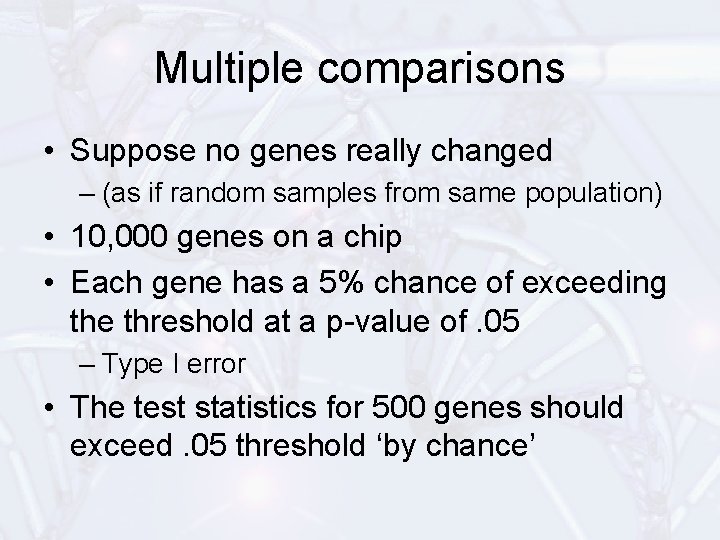 Multiple comparisons • Suppose no genes really changed – (as if random samples from