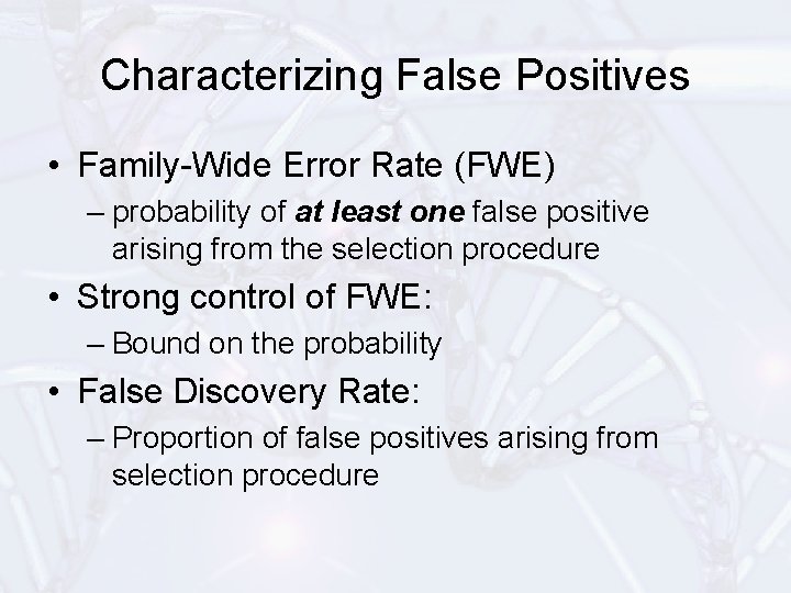 Characterizing False Positives • Family-Wide Error Rate (FWE) – probability of at least one