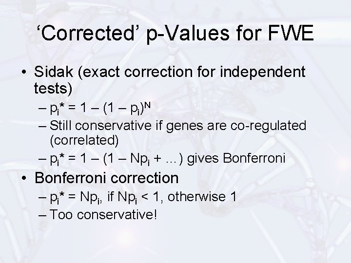 ‘Corrected’ p-Values for FWE • Sidak (exact correction for independent tests) – pi* =