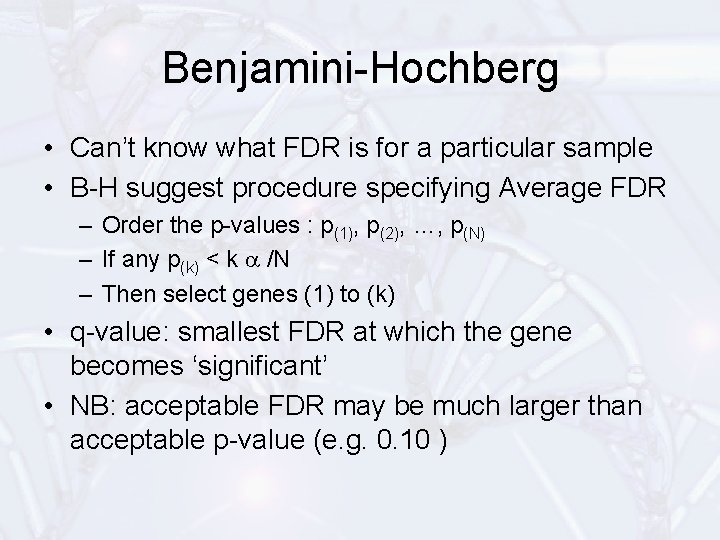 Benjamini-Hochberg • Can’t know what FDR is for a particular sample • B-H suggest
