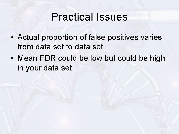 Practical Issues • Actual proportion of false positives varies from data set to data