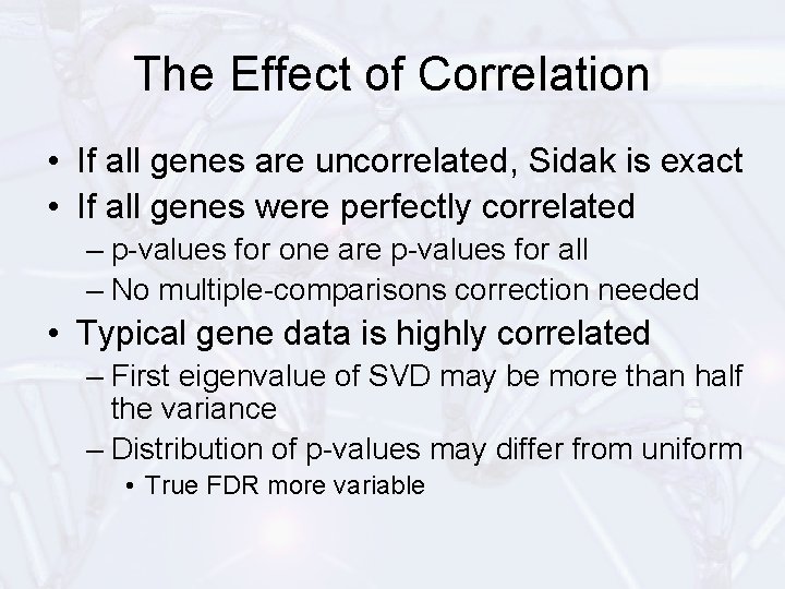 The Effect of Correlation • If all genes are uncorrelated, Sidak is exact •