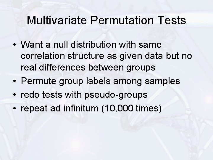 Multivariate Permutation Tests • Want a null distribution with same correlation structure as given