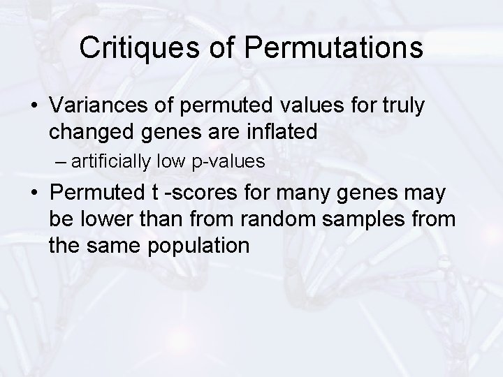 Critiques of Permutations • Variances of permuted values for truly changed genes are inflated