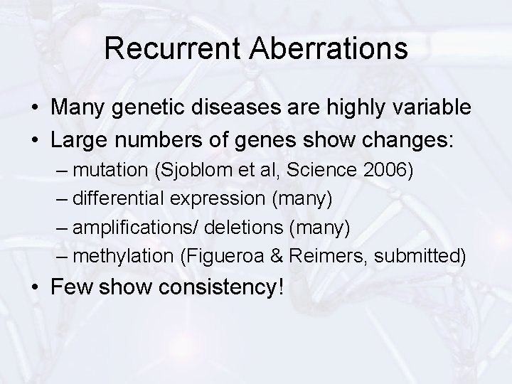 Recurrent Aberrations • Many genetic diseases are highly variable • Large numbers of genes