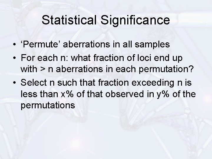 Statistical Significance • ‘Permute’ aberrations in all samples • For each n: what fraction