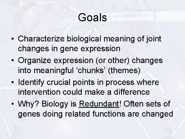 Goals • Characterize biological meaning of joint changes in gene expression • Organize expression