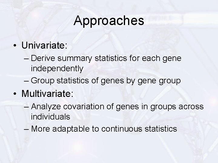 Approaches • Univariate: – Derive summary statistics for each gene independently – Group statistics