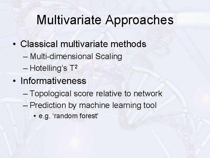 Multivariate Approaches • Classical multivariate methods – Multi-dimensional Scaling – Hotelling’s T 2 •