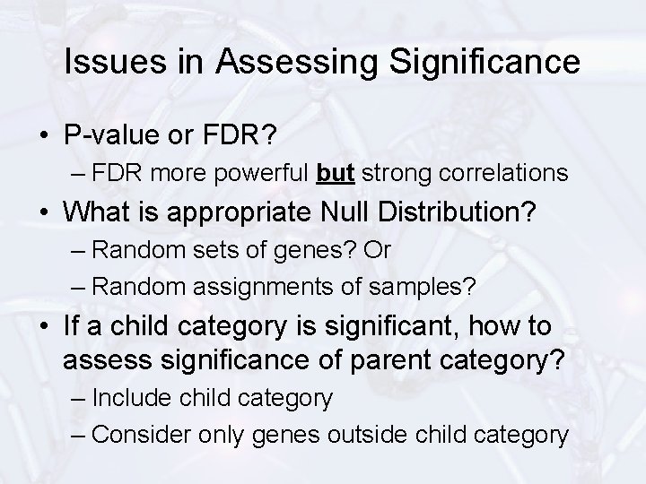 Issues in Assessing Significance • P-value or FDR? – FDR more powerful but strong