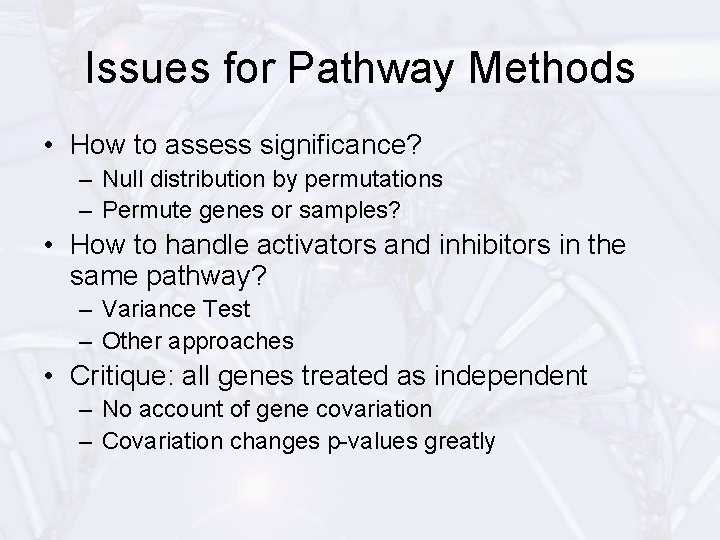 Issues for Pathway Methods • How to assess significance? – Null distribution by permutations