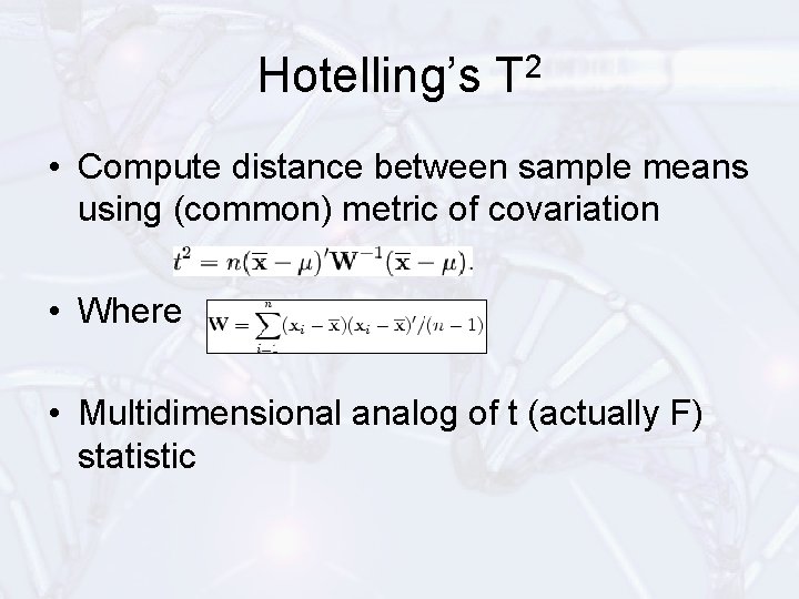 Hotelling’s T 2 • Compute distance between sample means using (common) metric of covariation