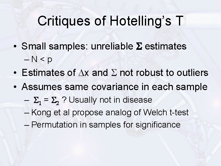 Critiques of Hotelling’s T • Small samples: unreliable S estimates –N<p • Estimates of