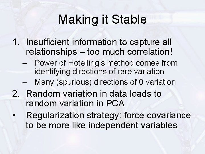 Making it Stable 1. Insufficient information to capture all relationships – too much correlation!