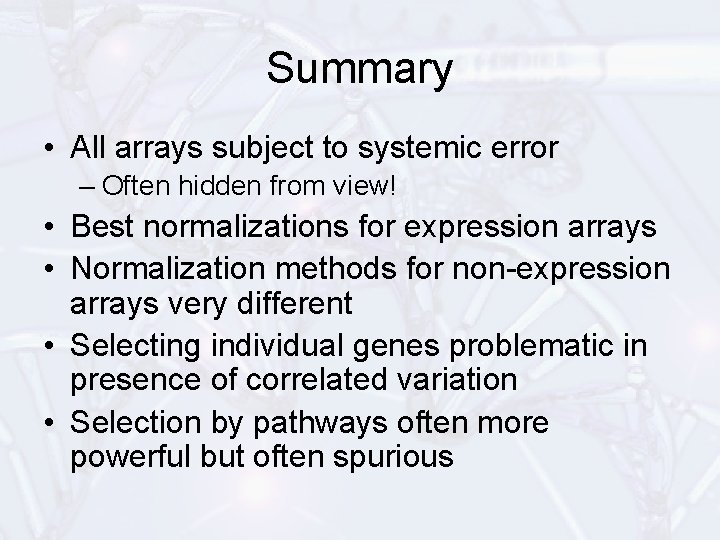 Summary • All arrays subject to systemic error – Often hidden from view! •