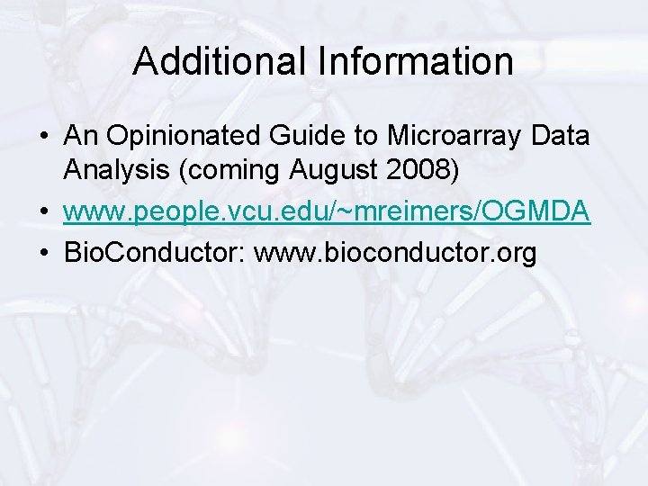 Additional Information • An Opinionated Guide to Microarray Data Analysis (coming August 2008) •