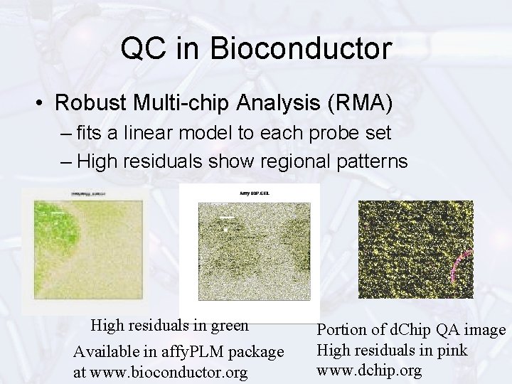 QC in Bioconductor • Robust Multi-chip Analysis (RMA) – fits a linear model to