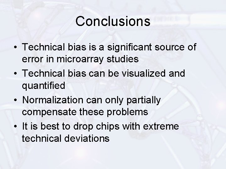 Conclusions • Technical bias is a significant source of error in microarray studies •