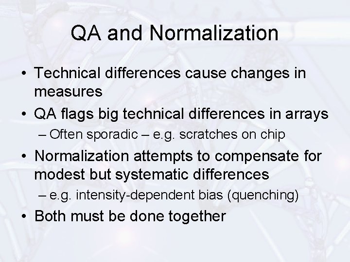 QA and Normalization • Technical differences cause changes in measures • QA flags big