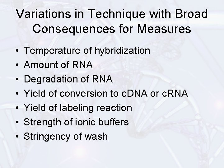 Variations in Technique with Broad Consequences for Measures • • Temperature of hybridization Amount