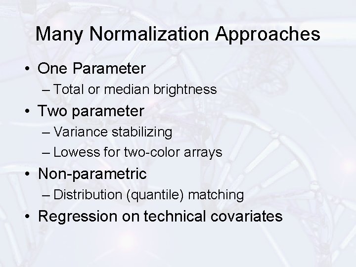 Many Normalization Approaches • One Parameter – Total or median brightness • Two parameter