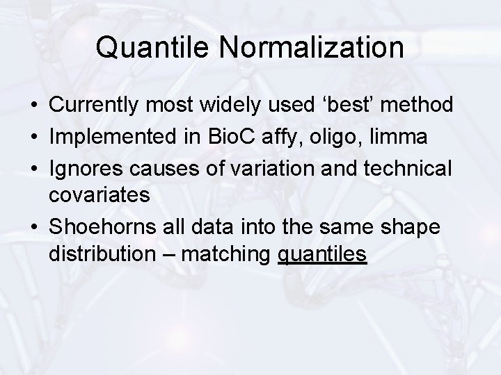 Quantile Normalization • Currently most widely used ‘best’ method • Implemented in Bio. C