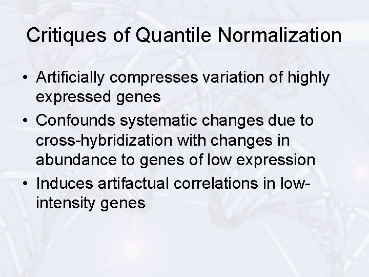 Critiques of Quantile Normalization • Artificially compresses variation of highly expressed genes • Confounds