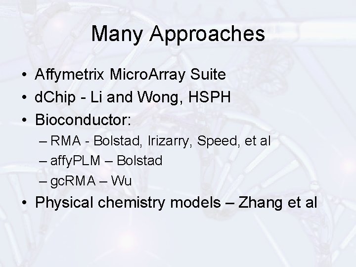 Many Approaches • Affymetrix Micro. Array Suite • d. Chip - Li and Wong,