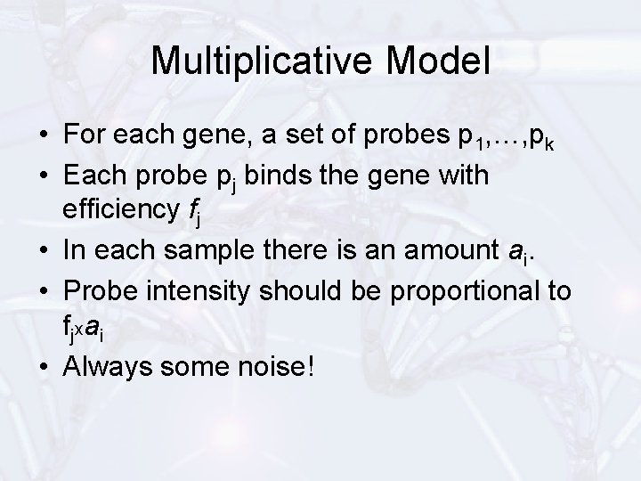 Multiplicative Model • For each gene, a set of probes p 1, …, pk