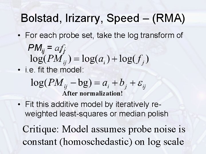 Bolstad, Irizarry, Speed – (RMA) • For each probe set, take the log transform