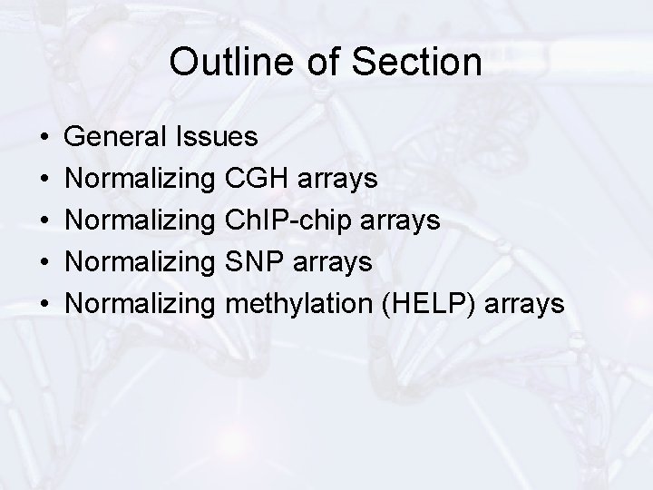 Outline of Section • • • General Issues Normalizing CGH arrays Normalizing Ch. IP-chip