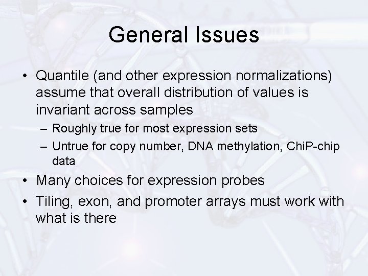 General Issues • Quantile (and other expression normalizations) assume that overall distribution of values
