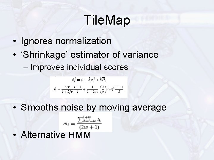 Tile. Map • Ignores normalization • ‘Shrinkage’ estimator of variance – Improves individual scores